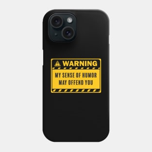 Warning My Sense of Humor May Offend You Phone Case