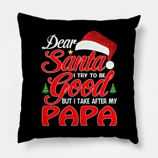 Dear Santa I Tried To Be Good But I Take After My PAPA T-Shirt Pillow