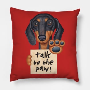 Cute Awesome Doxie Black Dachshund Talk to the Paw Pillow