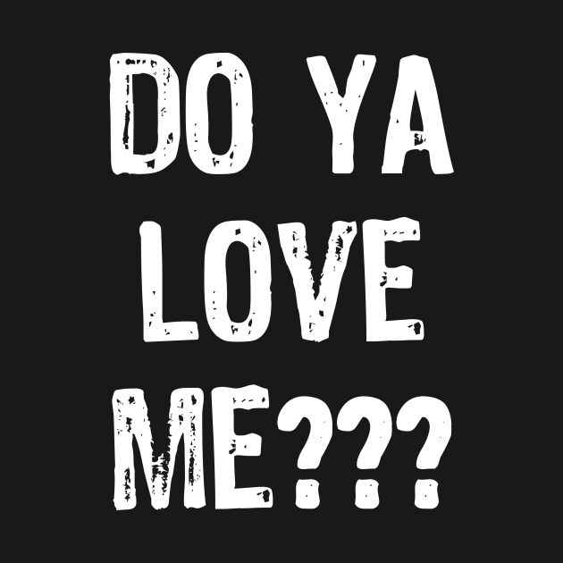 Do Ya Love Me??? by acupoftee