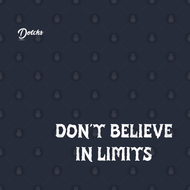 don't believe in limits - Dotchs by Dotchs