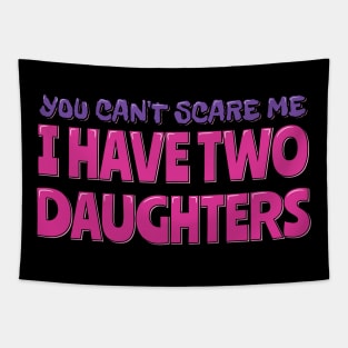 You Can't Scare Me I Have Two Daughters Tapestry