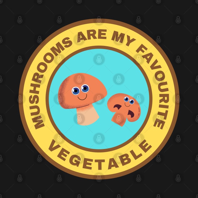 Mushrooms are my favourite vegetable by InspiredCreative