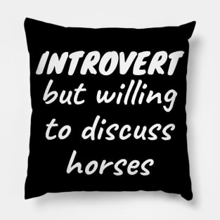 Introvert but willing to discuss horses Pillow