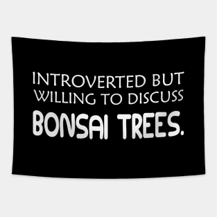 Bonsai Tree - Introverted but willing to discuss bonsai trees Tapestry