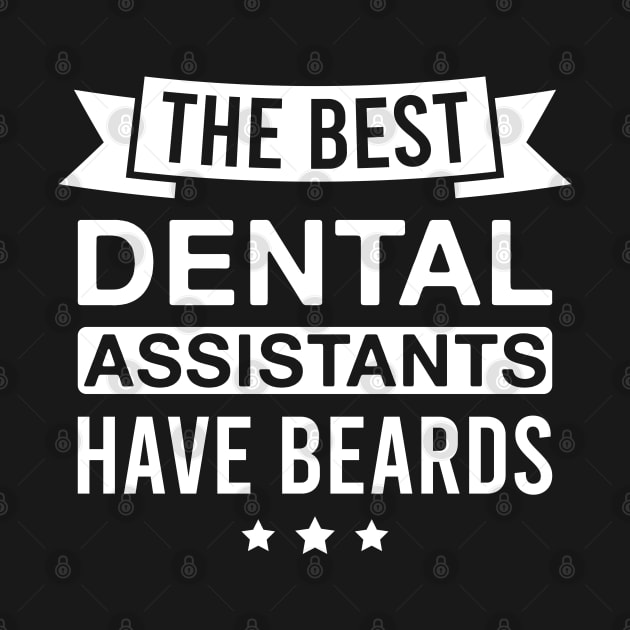 The Best Dental Assistants Have Beards - Funny Bearded Dental Assistant Men by FOZClothing