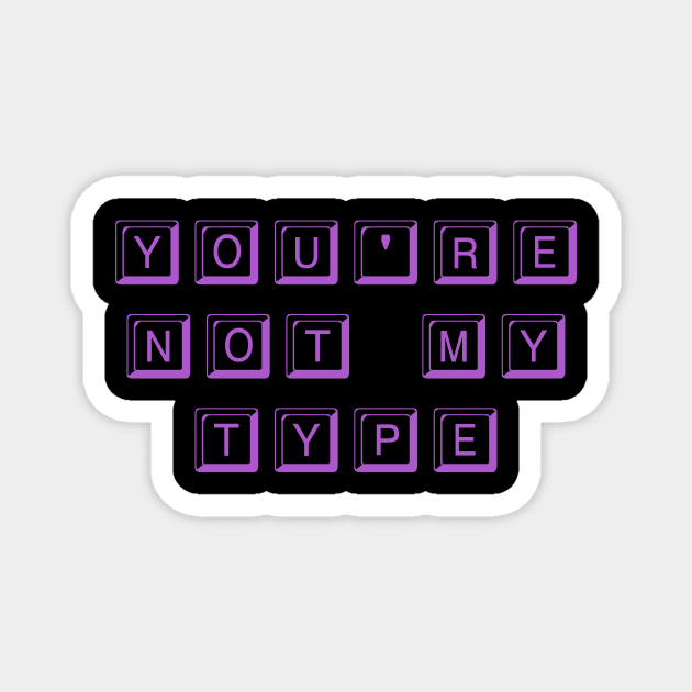 You're Not My Type (Purple) Magnet by Graograman