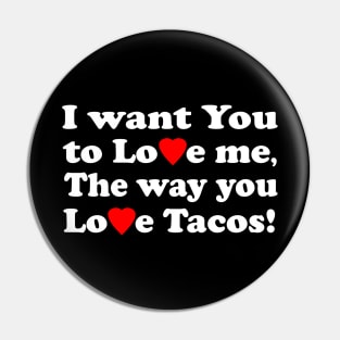 I want You to Love me The way you Love Tacos! Pin