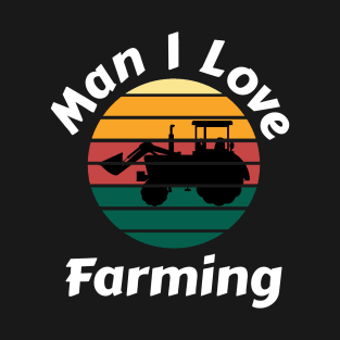 Man I Love Farming T-Shirt