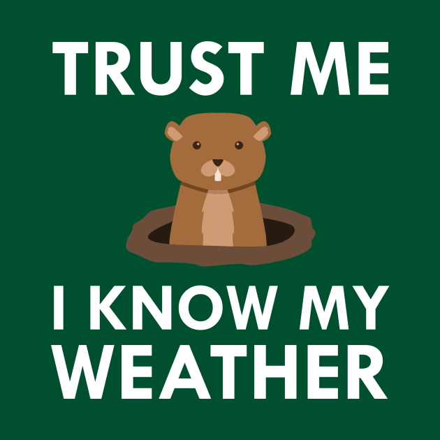 Trust Me I Know My Weather Groundhog Meteorologist by FlashMac