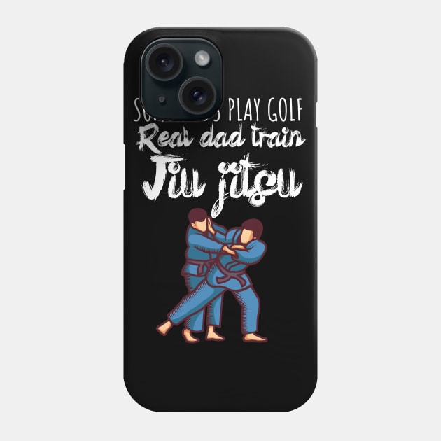 Some dads play golf Real dad train jiujitsu Phone Case by maxcode