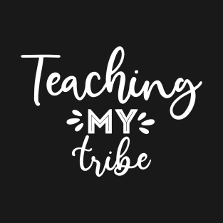 Teaching My Tribe - Teacher Teaching Teachers T-Shirt