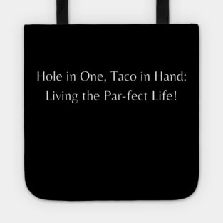 Hole in One, Taco in Hand: Living the Par-fect Life! Tote