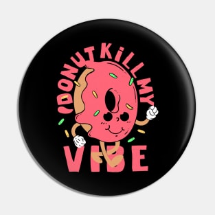 Donut kill my vibe Pin