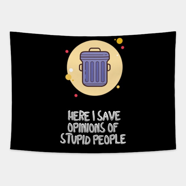 Here I save   opinions of  stupid people Tapestry by Hussein@Hussein