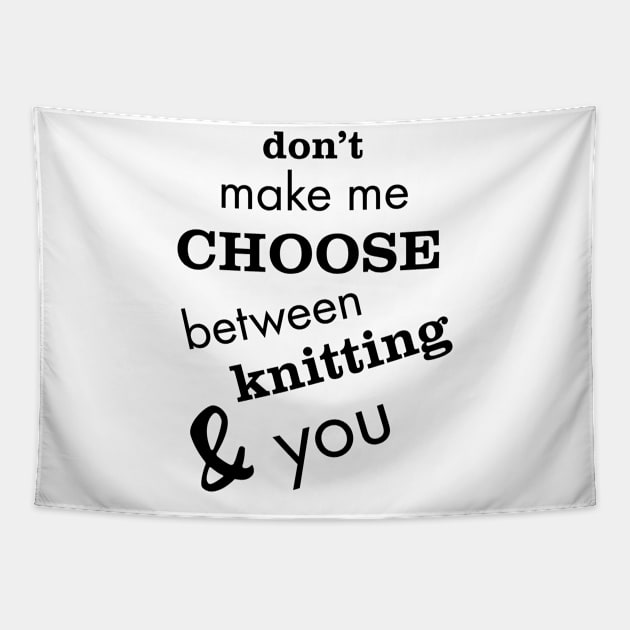 Don't Make Me Choose Between Knitting and You Tapestry by whyitsme