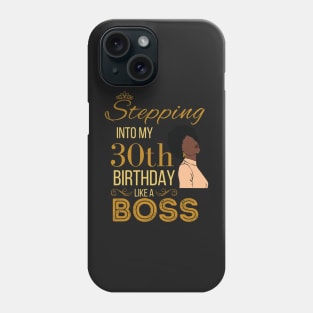 Gold Crown Stepping Into My 30th Birthday Like A Boss Birthday Phone Case