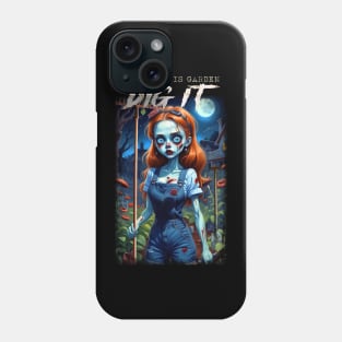 Afterlife is Garden DIG IT Phone Case