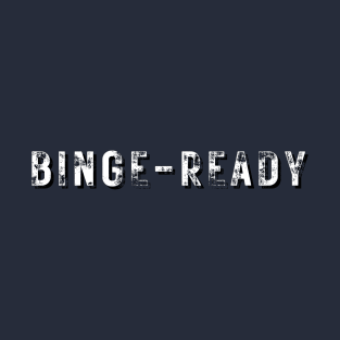 Binge Ready T-Shirt