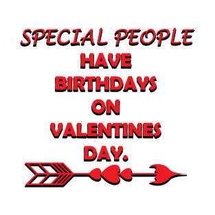 Special People have birthdays on valentines day red typography gift idea. T-Shirt