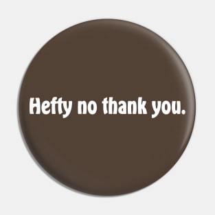 Hefty no thank you Pin