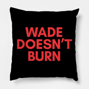 WADE DOESN'T BURN Pillow