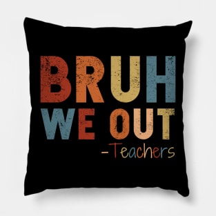 We Out Teacher Shirt, Bruh Teacher Shirt, Bruh We Out, Last Day of School T Shirt, End of Year Teacher, Funny Teacher Shirt, Teacher Gift Pillow