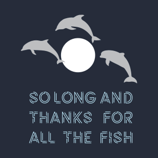 So Long And Thanks For All The Fish T-Shirt