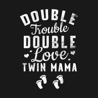 New Twin Mom Double Trouble Double Love Twin Mama T-Shirt