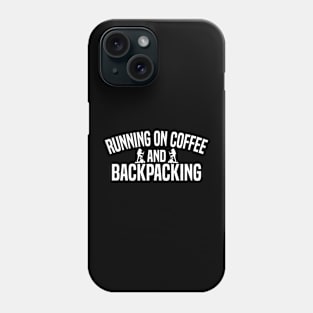 Running on Coffee and Backpacking Phone Case