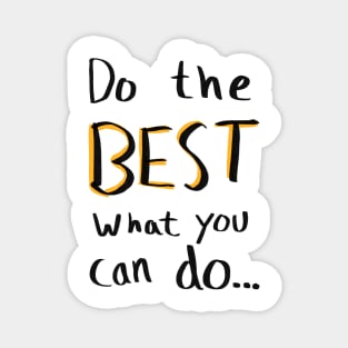 Do the best what you can do… Magnet