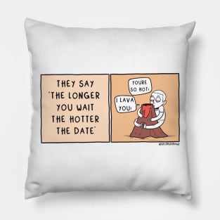 The Longer You Wait - The Hotter The Date Pillow