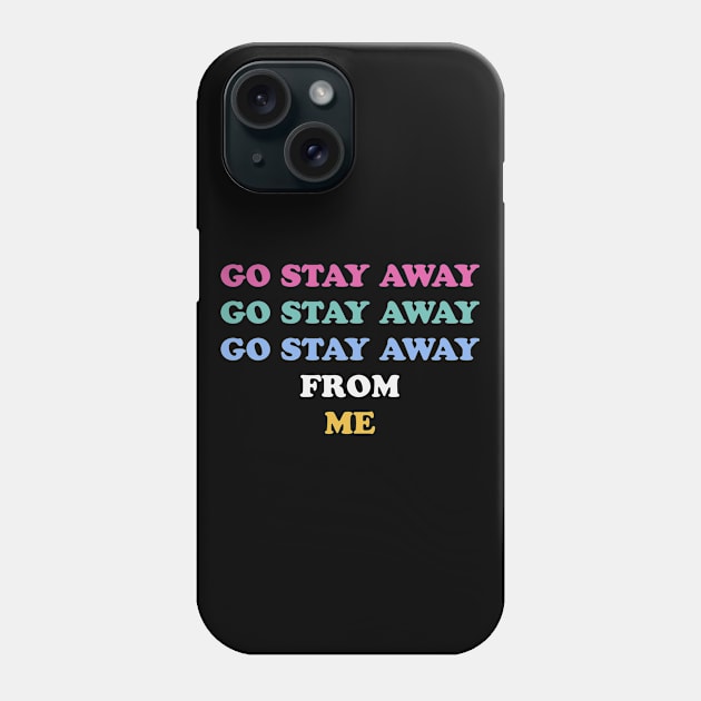 Go Stay Away From Me Phone Case by Golden Eagle Design Studio