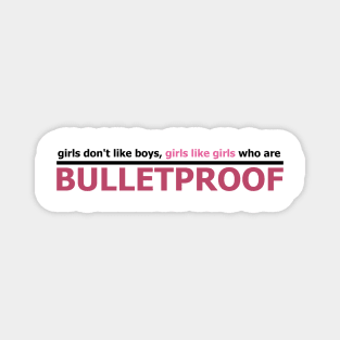 Girls like Bulletproof Magnet