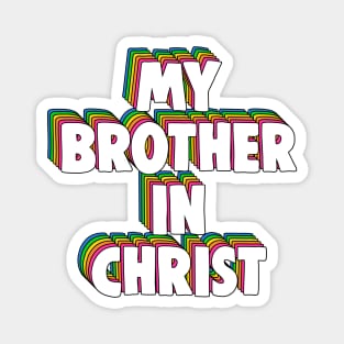 My Brother in Christ Meme Magnet