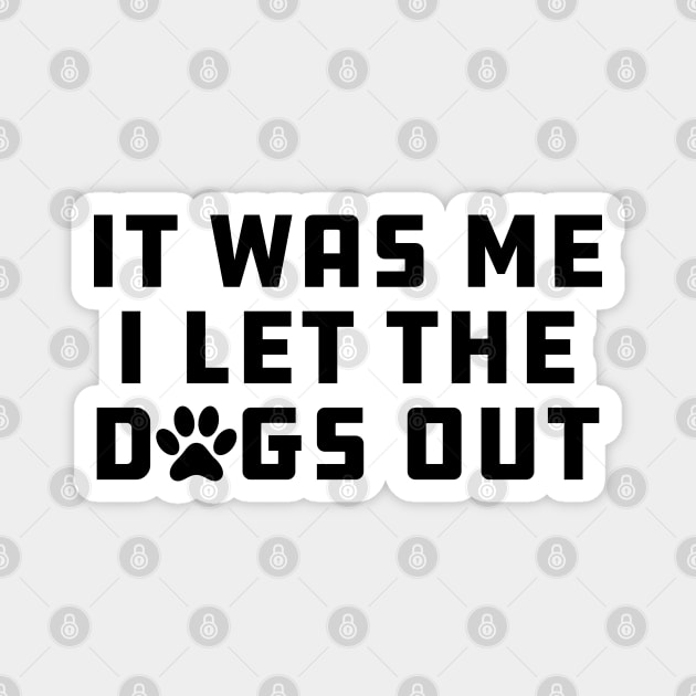 Dog - It Was Me I let Dogs Out Magnet by KC Happy Shop