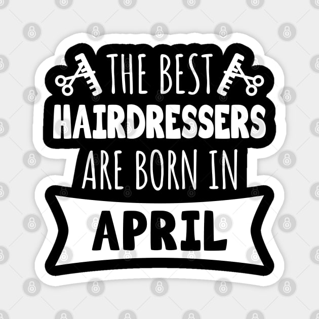 The best hairdressers are born in April Magnet by LunaMay