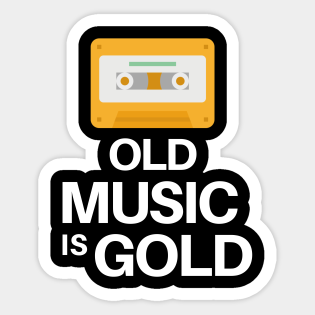 Old Music is Gold Song Happy funny cute gift - Music Is Life - Sticker | TeePublic Old Music is Gold Song Happy funny cute gift - Music Is Life - Sticker | TeePublic
