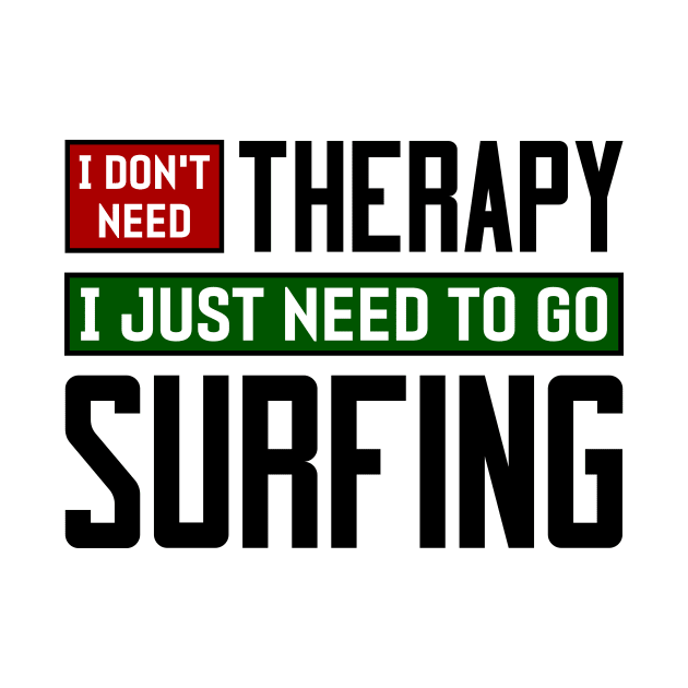 I don't need therapy, I just need to go surfing by colorsplash