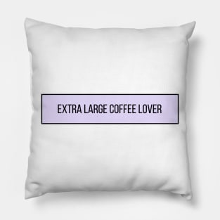 Extra Large Coffee Lover - Coffee Quotes Pillow
