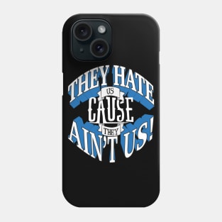 They Hate Us Cause They Ain't Us! Phone Case
