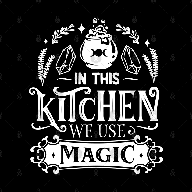 In This Kitchen We Use Magic by The Little Store Of Magic