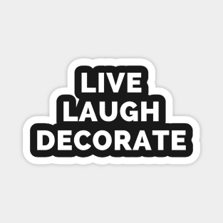 Live Laugh Decorate - Black And White Simple Font - Funny Meme Sarcastic Satire Magnet