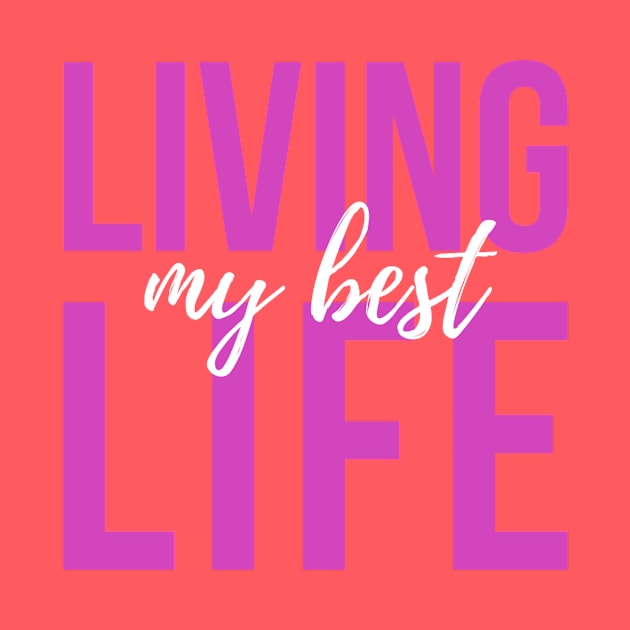 Living My Best Life (pink text) by PersianFMts