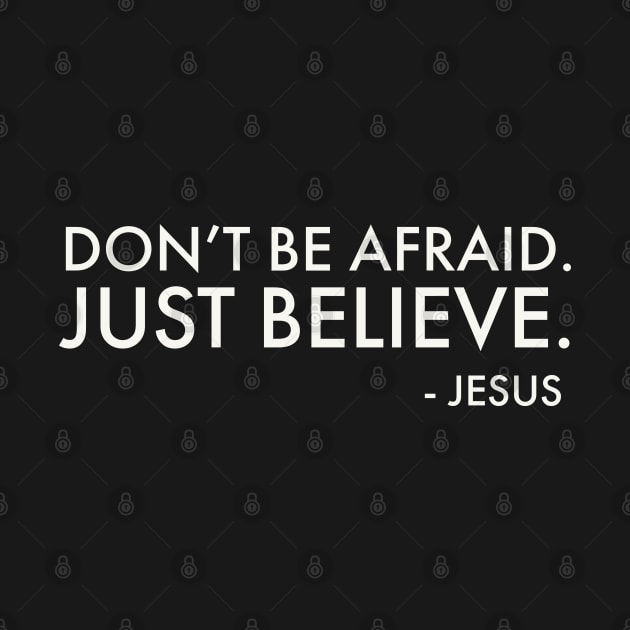 Don't be afraid.  Just believe by ChristianLifeApparel