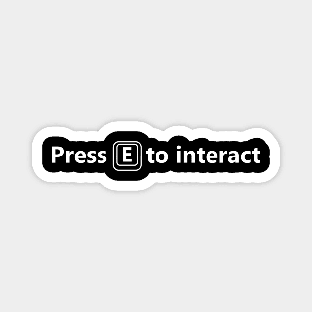 Press E to interact gamer's shirt in whit font Magnet by Ghostmooner