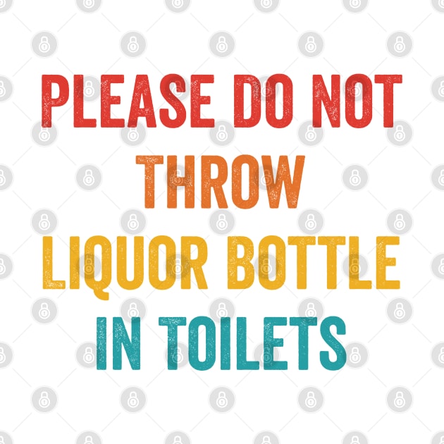 Please Do Not Throw Liquor Bottle In Toilets by Ogore