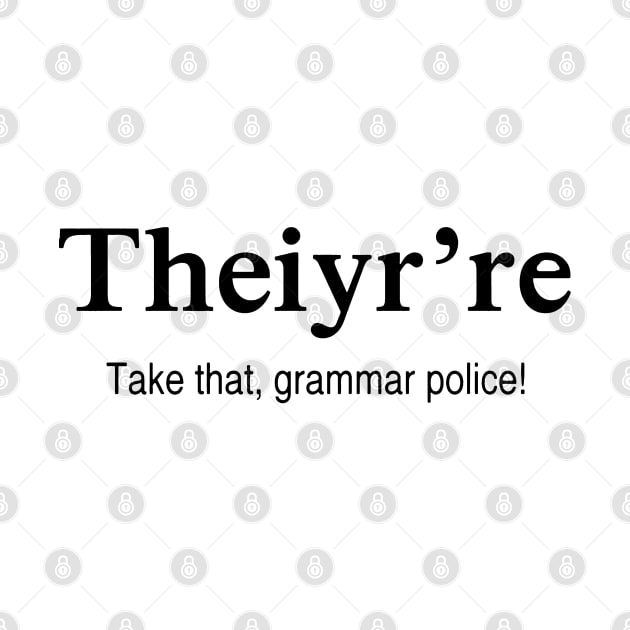 Theiy're Take That Grammar Police by Issaker