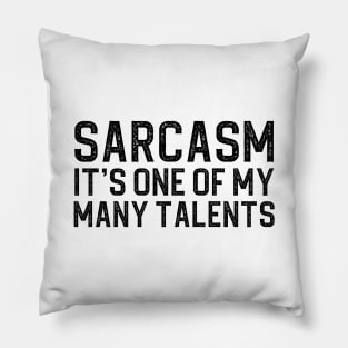 Sarcasm Its One Of My Many Talents Pillow