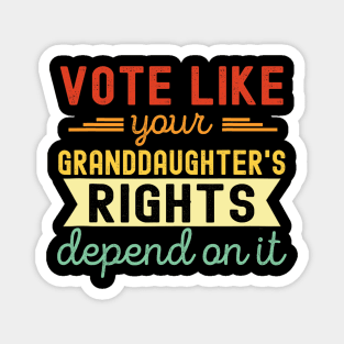 Vote Like Your Granddaughter's Rights Depend on It Magnet